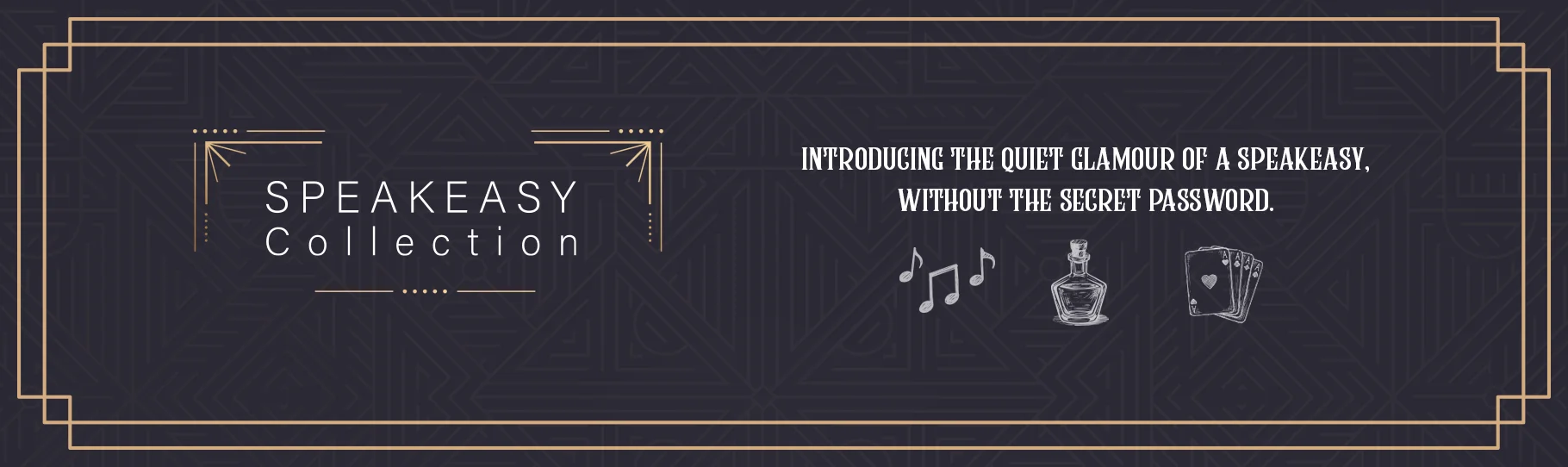 Speakeasy Collection. Click to view more.